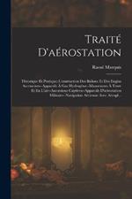 Traité D'aérostation: Théorique Et Pratique; Construction Des Ballons Et Des Engins Accessoires--Appareils À Gaz Hydrogène--Manoeuvres À Terre Et En L'air--Ascensions Captives--Appareils D'aérostation Militaire--Navigation Aérienne Avec Aéropl...