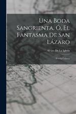 Una Boda Sangrienta, Ó, El Fantasma De San Lázaro: Novela Cubana