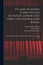 Iffland in Seinen Schriften Als Kunstler, Lehrer Und Director Der Berliner Buhne: Zum Gedachtniss Seines 100 Jahrigen Geburtstages Am 19. April 1859