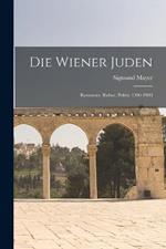 Die Wiener Juden; Rommerz, Rultur, Politic 1700-1900