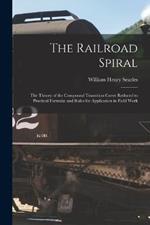 The Railroad Spiral: The Theory of the Compound Transition Curve Reduced to Practical Formulae and Rules for Application in Field Work
