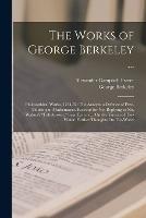 The Works of George Berkeley ...: Philosophical Works, 1734-52: The Analyst. a Defence of Free-Thinking in Mathematics. Reasons for Not Replying to Mr. Walton's Full Answer. Siris. Letters ... On the Virtues of Tar-Water. Farther Thoughts On Tar-Water