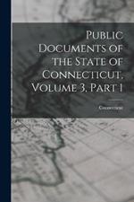 Public Documents of the State of Connecticut, Volume 3, part 1