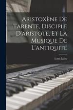 Aristoxène De Tarente, Disciple D'aristote, Et La Musique De L'antiquité