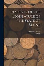 Resolves of the Legislature of the State of Maine