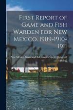 First Report of Game and Fish Warden for New Mexico. 1909-1910-1911