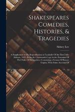 Shakespeares Comedies, Histories, & Tragedies; a Supplement to the Reproduction in Facsimile Of the First Folio Edition, 1623, From the Chatsworth Copy in the Possesion Of thd Duke Of Devonshire; Containing a Census Of Extant Copies, With Some Account Of