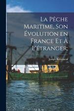 La peche maritime, son evolution en France et a l'etranger;