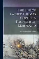 The Life of Father Thomas Copley, a Founder of Maryland