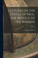 Lectures on the Epistle of Paul, the Apostle to the Romans; Volume 2