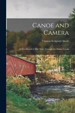 Canoe and Camera: A two Hundred Mile Tour Through the Maine Forests