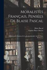 Moralistes francais, pensees de Blaise Pascal: Reflexions et maximes de La Rochefoucauld: suivies d'une refutation