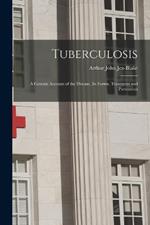 Tuberculosis: A General Account of the Disease, its Forms, Treatment and Prevention