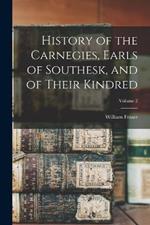 History of the Carnegies, Earls of Southesk, and of Their Kindred; Volume 2