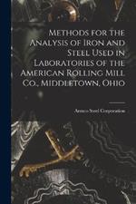 Methods for the Analysis of Iron and Steel Used in Laboratories of the American Rolling Mill Co., Middletown, Ohio