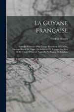 La Guyane française; notes et souvenirs d'un voyage exécuté en 1862-1863. Ouvrage illustré de types, de scènes et de paysages par Riou et de figures d'histoire naturelle par Rapine et Delahaye