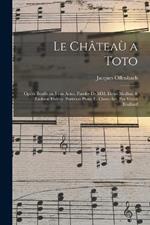 Le chateau a Toto; opera bouffe en trois actes. Paroles de MM. Henri Meilhac & Ludovic Halevy. Partition piano et chant arr. par Victor Boullard