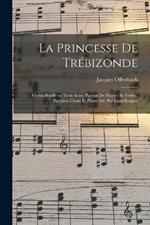 La princesse de Trebizonde; opera bouffe en trois actes. Paroles de Nuitter et Trefeu. Partition chant et piano arr. par Leon Roques