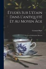 Études sur l'étain dans l'antiquité et au moyen âge: Orfèverie et industries diverses