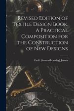 Revised Edition of Textile Design Book. A Practical Composition for the Construction of new Designs