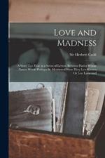 Love and Madness: A Story Too True in a Series of Letters, Between Parties Whose Names Would Perhaps Be Mentioned Were They Less Known Or Less Lamented