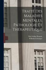 Traité des maladies mentales, pathologie et thérapeutique