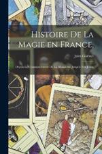 Histoire de la magie en France,: Depuis le commencement de la monarchie jusqu'a nos jours;