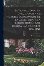 Le travail dans la Grece ancienne, histoire economique de la Grece depuis la periode homerique jusqu'a la conquete romaine