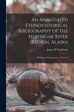 An Annotated Ethnohistorical Bibliography of the Nushagak River Region, Alaska: Fieldiana, Anthropology, v.54, no.2