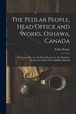 The Pedlar People, Head Office and Works, Oshawa, Canada: The Largest Plant in The British Empire for The Exclusive Production of Sheet Metal Building Material