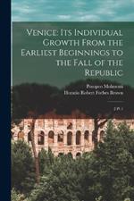 Venice: Its Individual Growth From the Earliest Beginnings to the Fall of the Republic: 2 pt 1