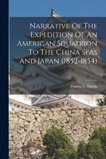 Narrative Of The Expedition Of An American Squadron To The China Seas And Japan (1852-1854)