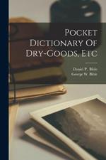 Pocket Dictionary Of Dry-goods, Etc