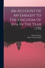 An Account Of An Embassy To The Kingdom Of Ava In The Year 1795