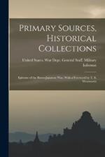 Primary Sources, Historical Collections: Epitome of the Russo-Japanese War, With a Foreword by T. S. Wentworth