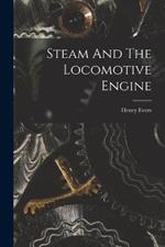 Steam And The Locomotive Engine