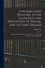 Contributions Relating to the Causation and Prevention of Disease, and to Camp Diseases; Together With a Report of the Diseases, etc., Among the Prisoners at Andersonville, Ga