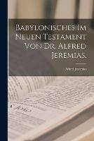 Babylonisches im neuen Testament von Dr. Alfred Jeremias.