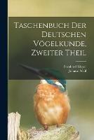 Taschenbuch der deutschen Voegelkunde, Zweiter Theil