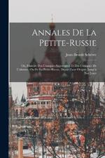 Annales De La Petite-russie: Ou, Histoire Des Cosaques-saporogues Et Des Cosaques De L'ukraine, Ou De La Petite-russie, Depuis Leur Origine Jusqu'a Nos Jours