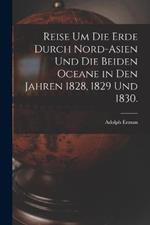 Reise um die Erde durch Nord-Asien und die beiden Oceane in den Jahren 1828, 1829 und 1830.