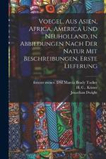 Voegel, aus Asien, Africa, America und Neuholland, in Abbildungen nach der Natur mit Beschreibungen, Erste Lieferung