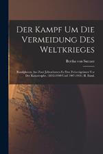 Der Kampf Um Die Vermeidung Des Weltkrieges: Randglossen Aus Zwei Jahrzehnten Zu Den Zeitereignissen Vor Der Katastrophe. (1892-1900 Und 1907-1914.) II. Band.