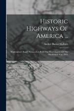 Historic Highways Of America ...: Washington's Road (nemacolin's Path) The First Chapter Of The Old French War. 1903