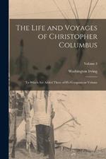 The Life and Voyages of Christopher Columbus: To Which are Added Those of his Companions Volume; Volume 3