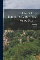 Leben des heiligen Vinzenz von Paul.