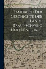 Handbuch der Geschichte der Lande Braunschweig und Luneburg...
