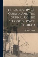 The Discovery Of Guiana And The Journal Of The Second Voyage Thereto