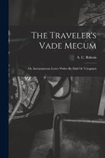 The Traveler's Vade Mecum: Or, Instantaneous Letter Writer By Mail Or Telegraph