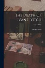 The Death Of Ivan Ilyitch: And Other Stories